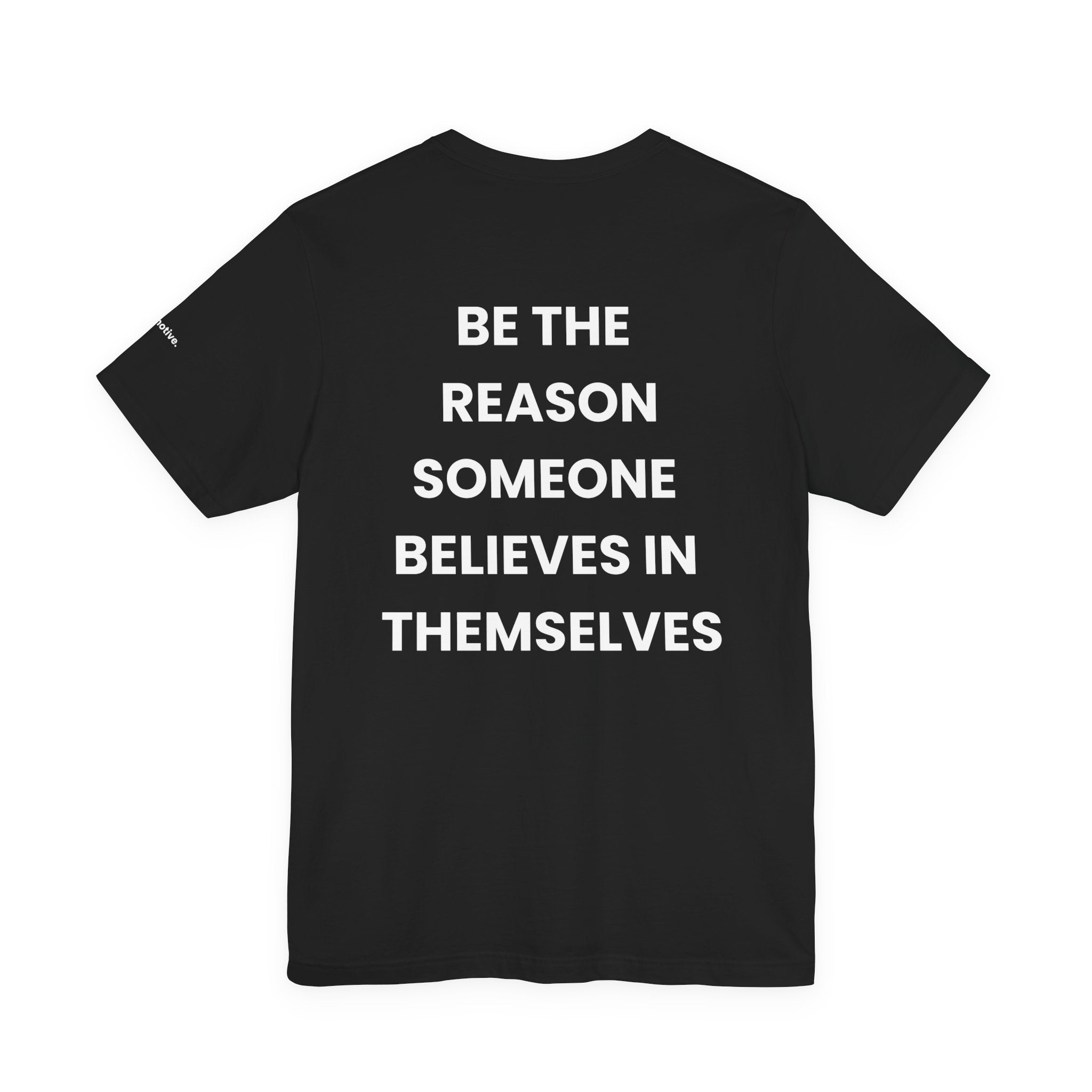 Be The Reason Someone Believes In Themselves Tee — Motivational Graphic T-Shirt