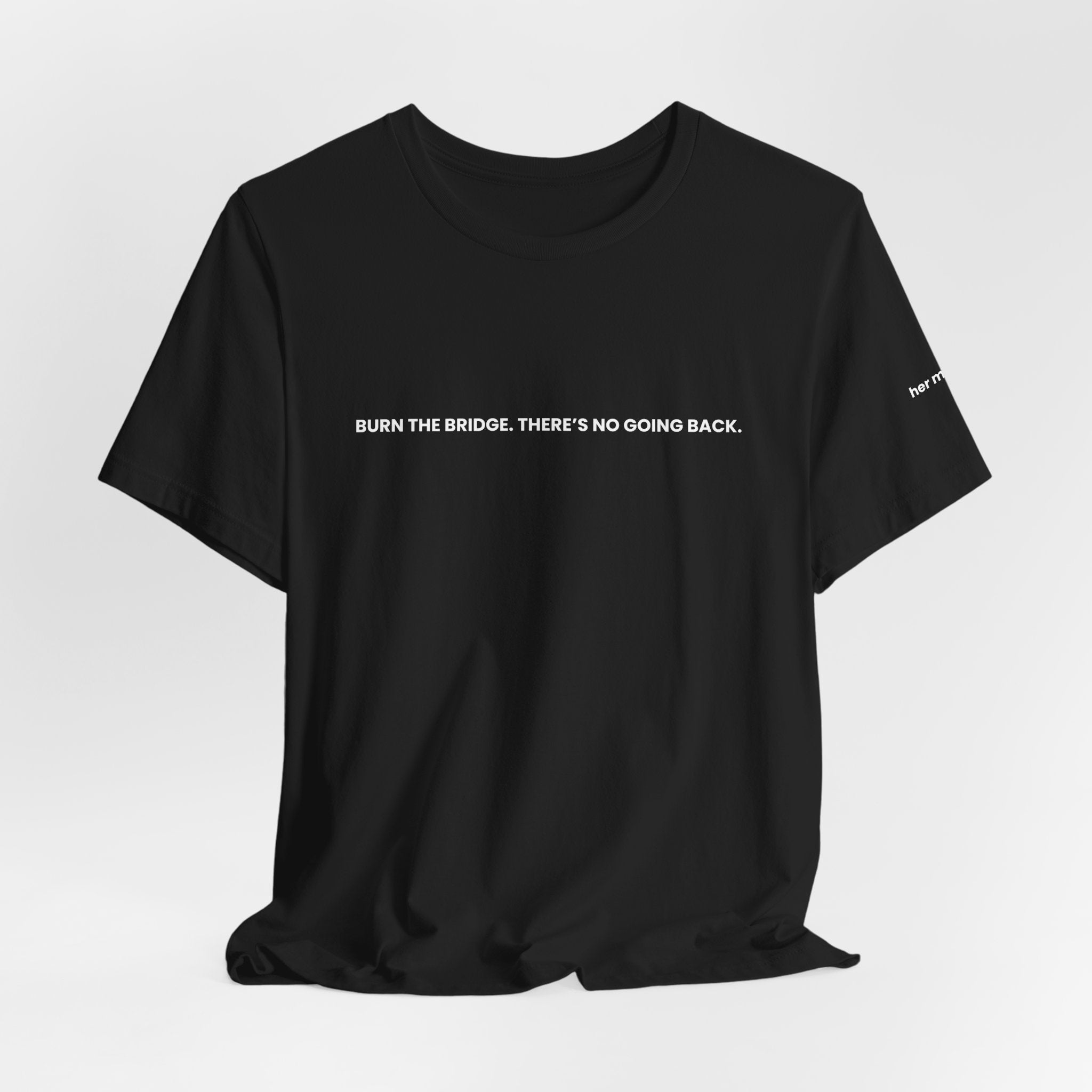 Burn The Bridge Tee — Motivational Graphic T-Shirt