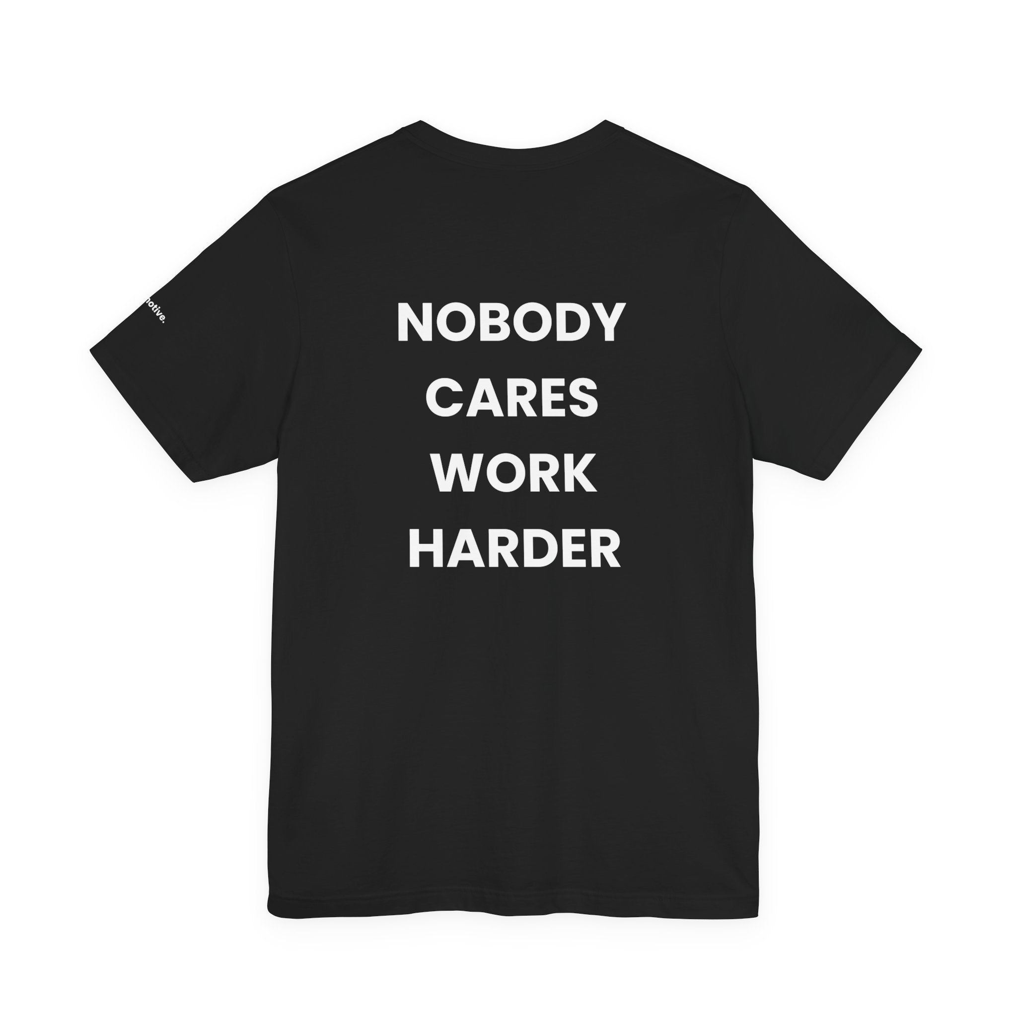 Nobody Cares. Work Harder, Tee — Motivational Graphic T-Shirt