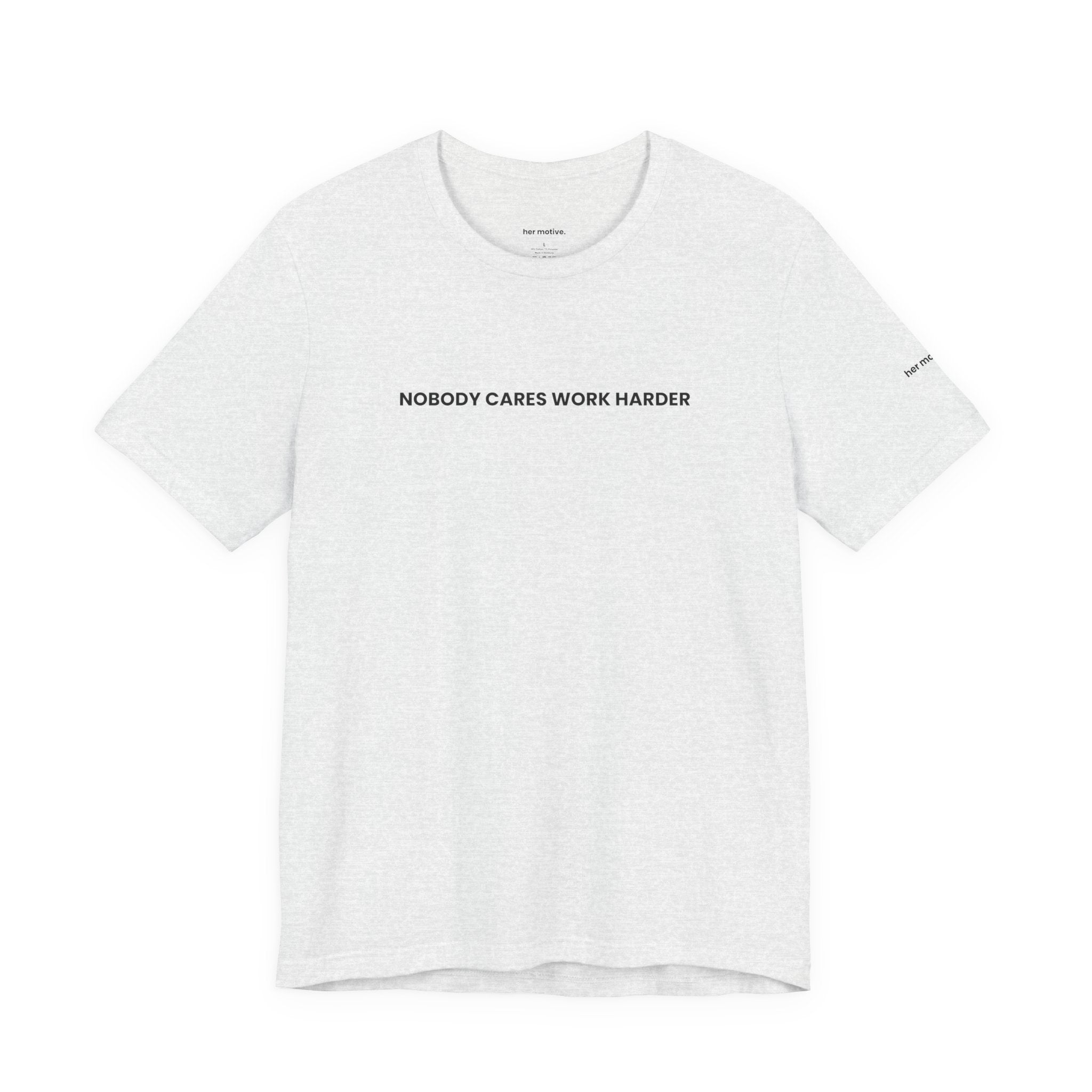 Nobody Cares. Work Harder, Tee — Motivational Graphic T-Shirt