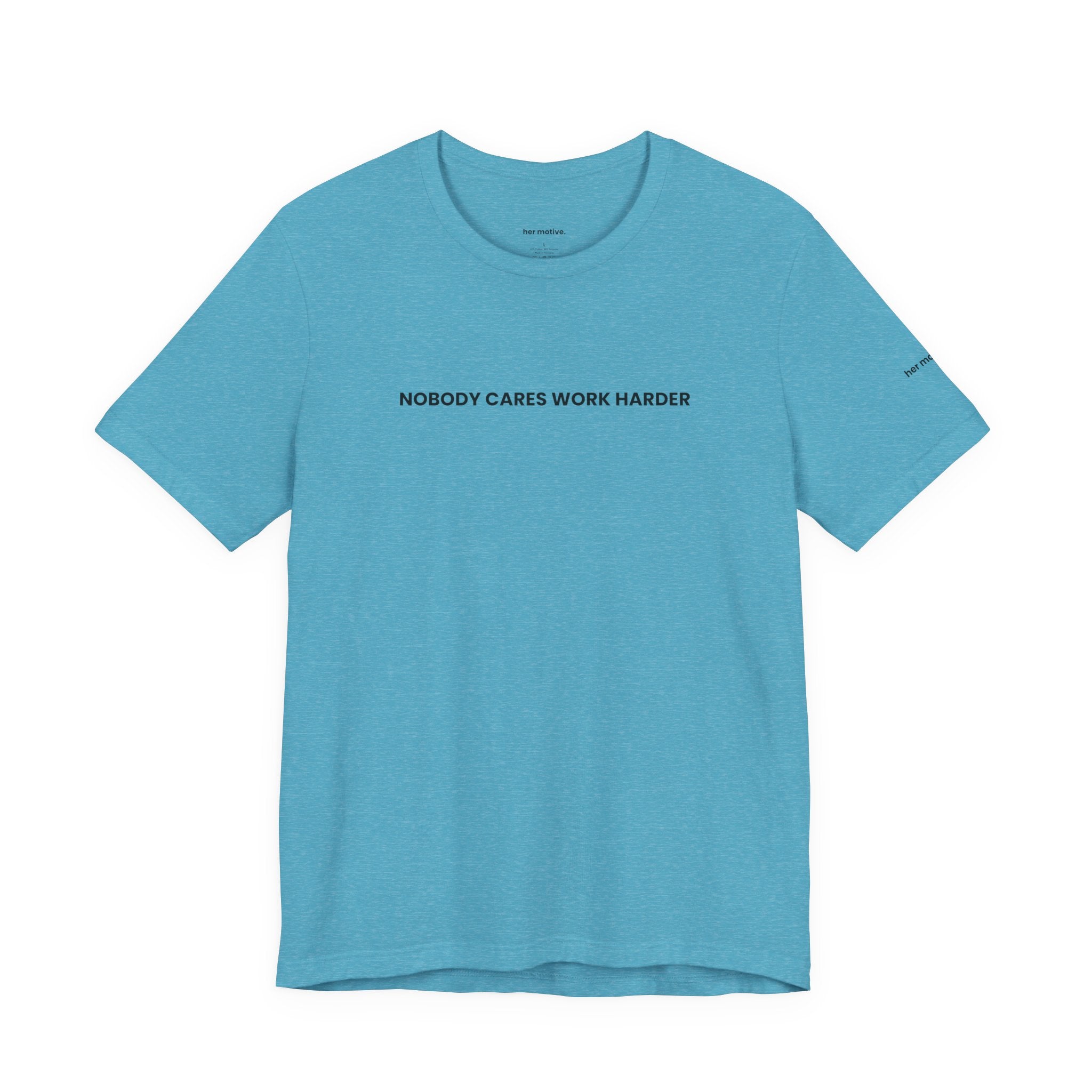 Nobody Cares. Work Harder, Tee — Motivational Graphic T-Shirt