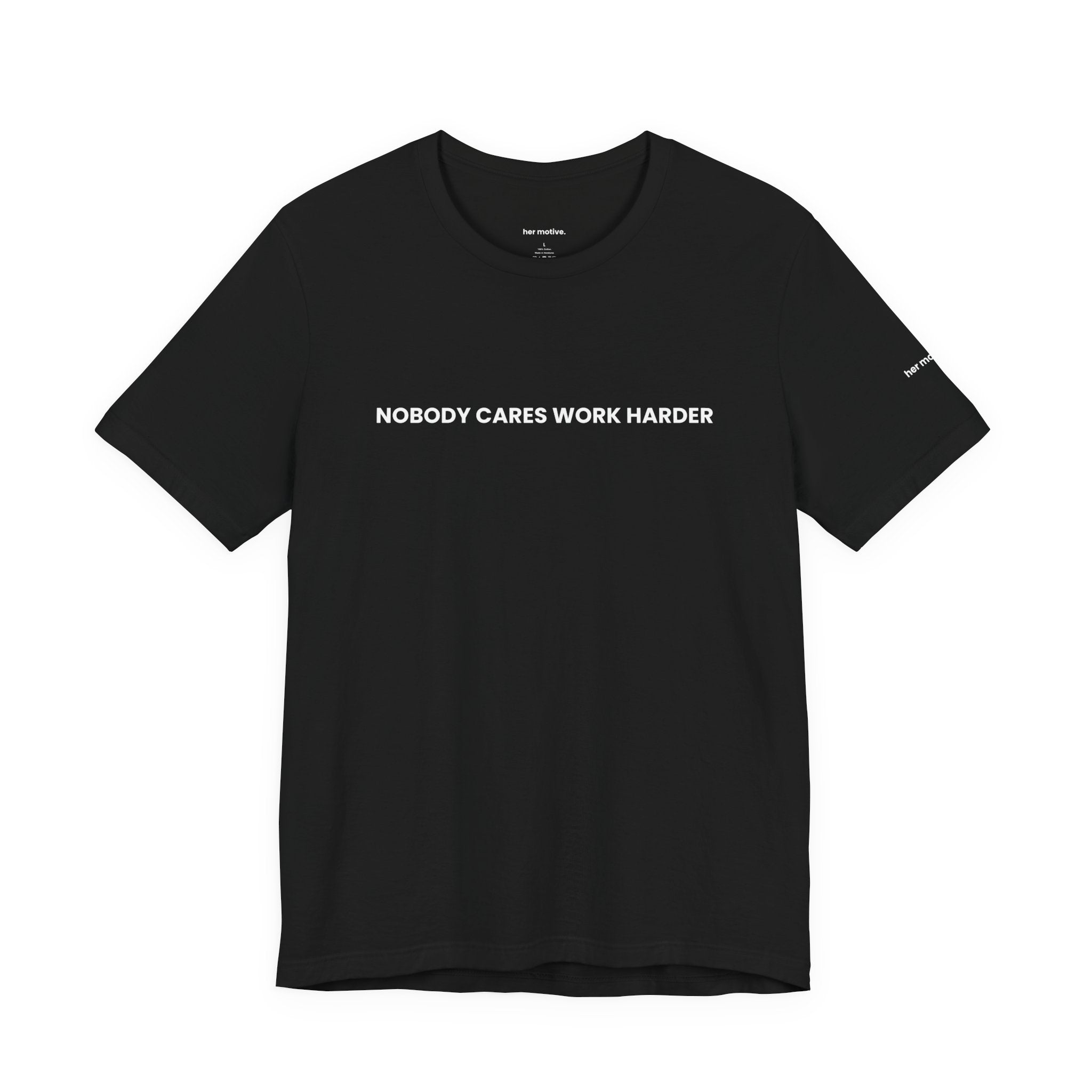 Nobody Cares. Work Harder, Tee — Motivational Graphic T-Shirt