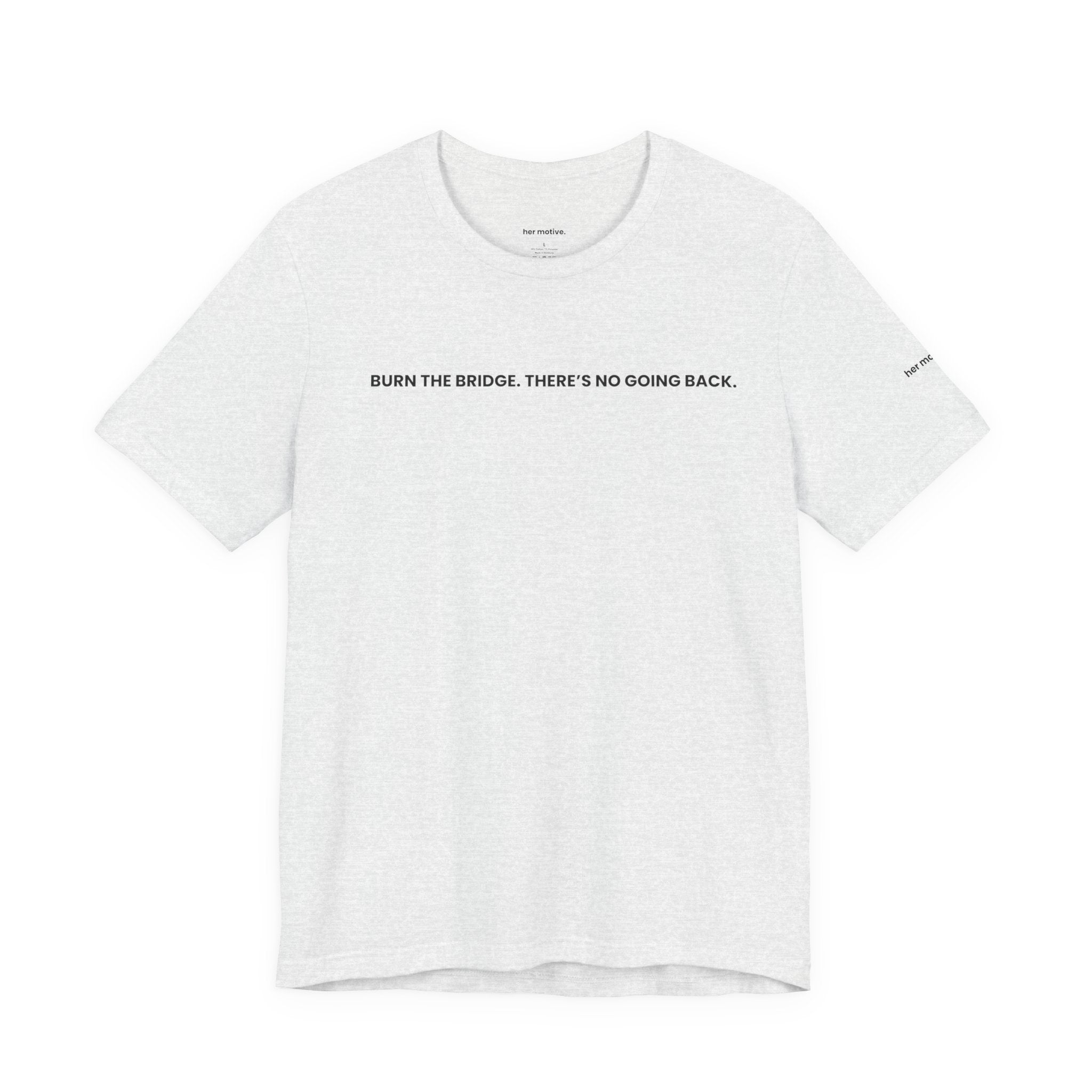 Burn The Bridge Tee — Motivational Graphic T-Shirt