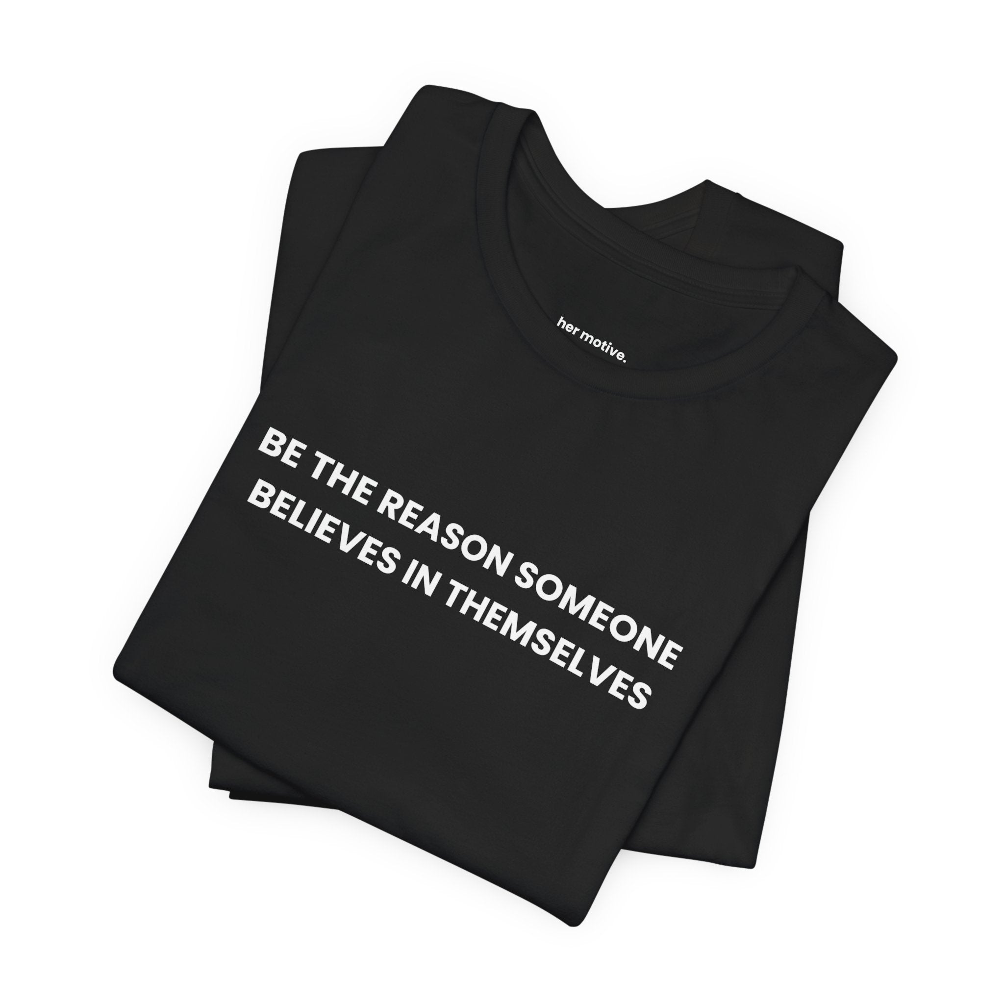 Be The Reason Someone Believes In Themselves Tee — Motivational Graphic T-Shirt