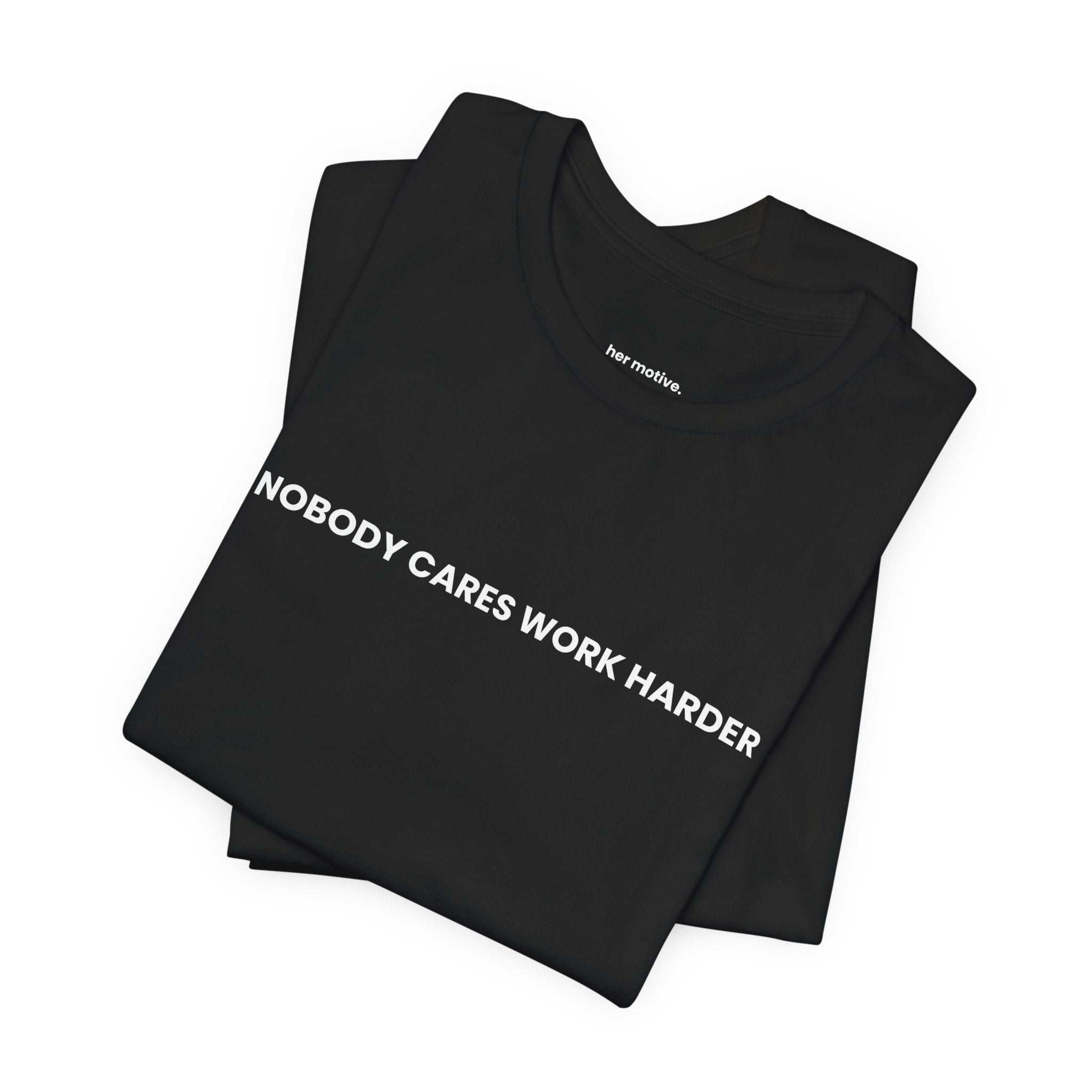 Nobody Cares. Work Harder, Tee — Motivational Graphic T-Shirt